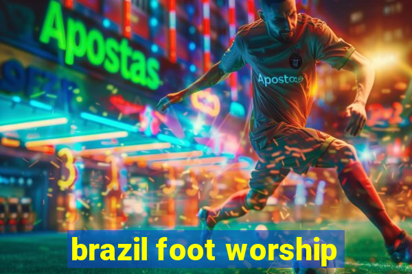 brazil foot worship